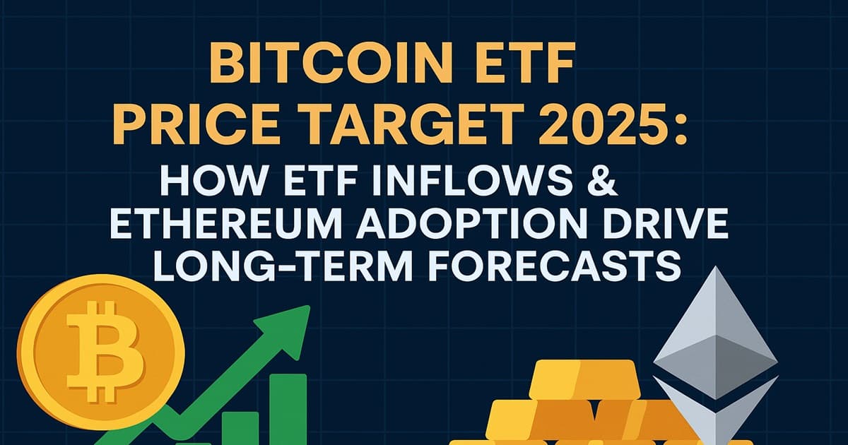 Bitcoin ETF price target 2025 visual showing ETF inflows and Ethereum adoption trends
